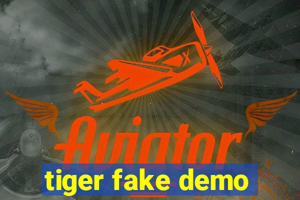 tiger fake demo